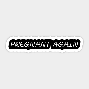 Pregnant Again Pregnancy Humor Expecting Parents Funny Sticker